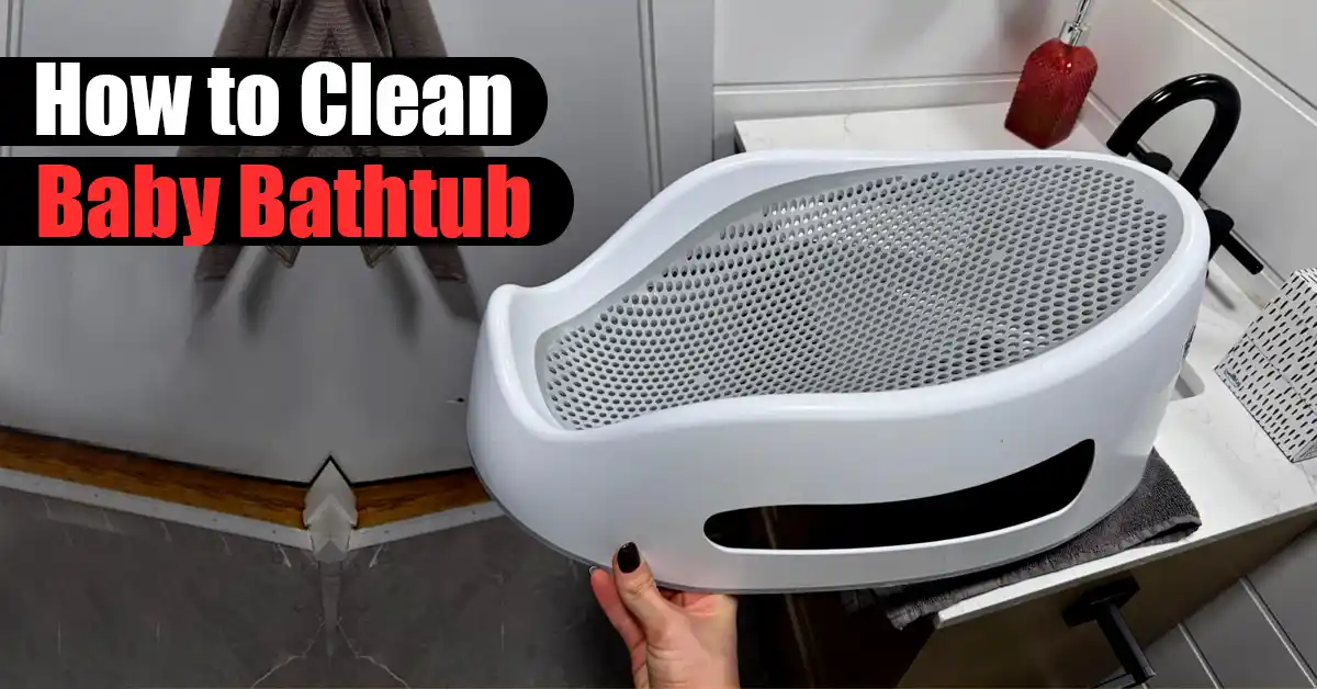 How to Clean Baby Bathtub